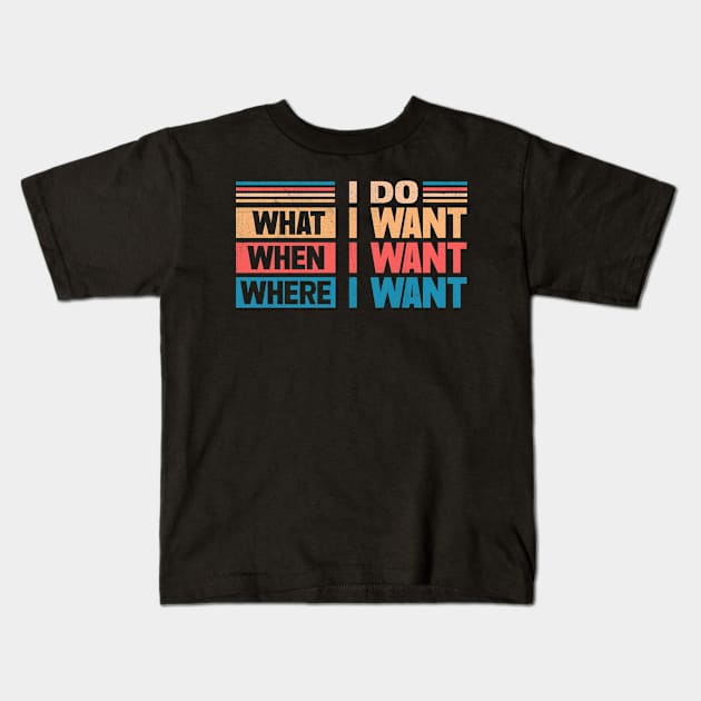 I Do What I Want When I Want Where I Want Kids T-Shirt by TheDesignDepot